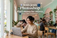 Memahami perkembangan Jenis jenis Photoshop dari masa ke masa sangat penting bagi pemula.